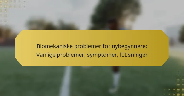 Biomekaniske problemer for nybegynnere: Vanlige problemer, symptomer, løsninger