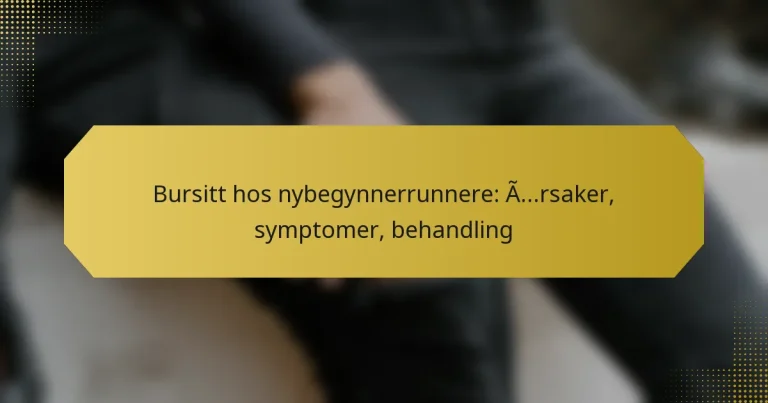 Bursitt hos nybegynnerrunnere: Årsaker, symptomer, behandling