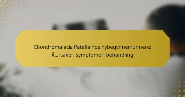 Chondromalacia Patella hos nybegynnerrunnere: Årsaker, symptomer, behandling