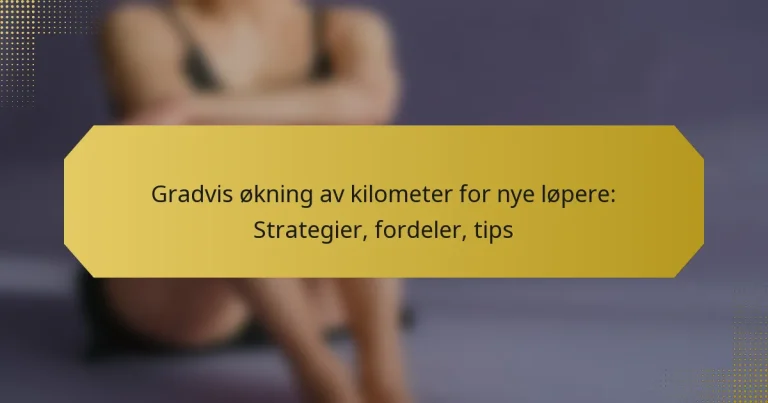 Gradvis økning av kilometer for nye løpere: Strategier, fordeler, tips