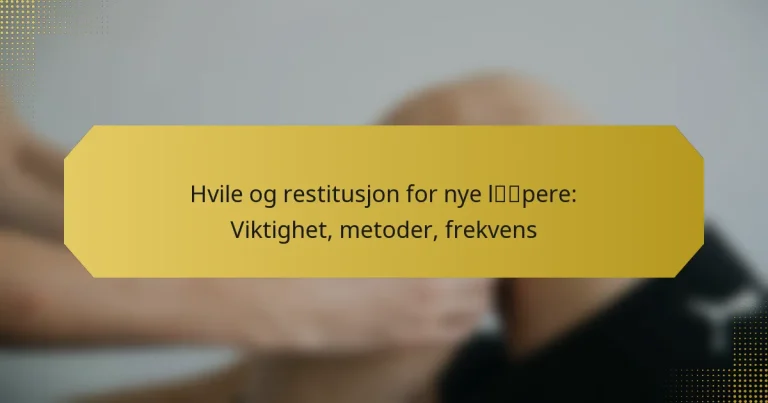 Hvile og restitusjon for nye løpere: Viktighet, metoder, frekvens