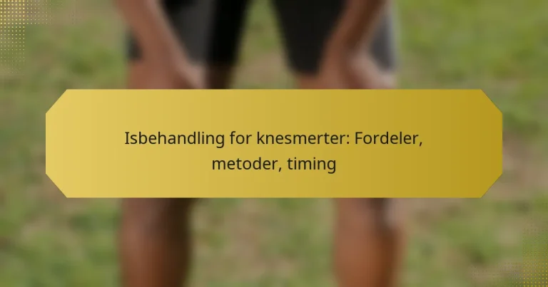 Isbehandling for knesmerter: Fordeler, metoder, timing