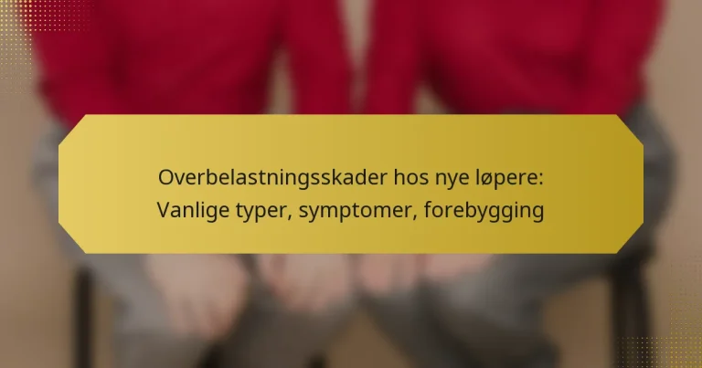 Overbelastningsskader hos nye løpere: Vanlige typer, symptomer, forebygging