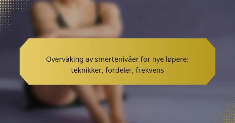 Overvåking av smertenivåer for nye løpere: teknikker, fordeler, frekvens