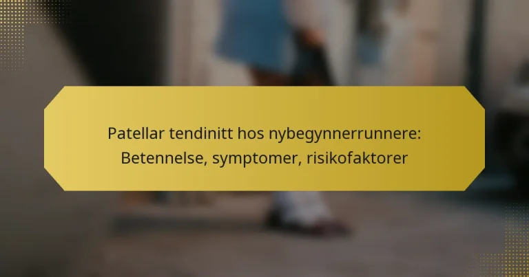 Patellar tendinitt hos nybegynnerrunnere: Betennelse, symptomer, risikofaktorer