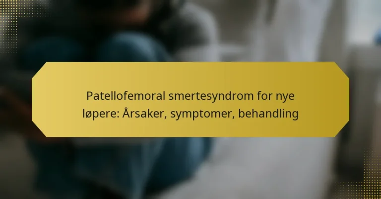 Patellofemoral smertesyndrom for nye løpere: Årsaker, symptomer, behandling