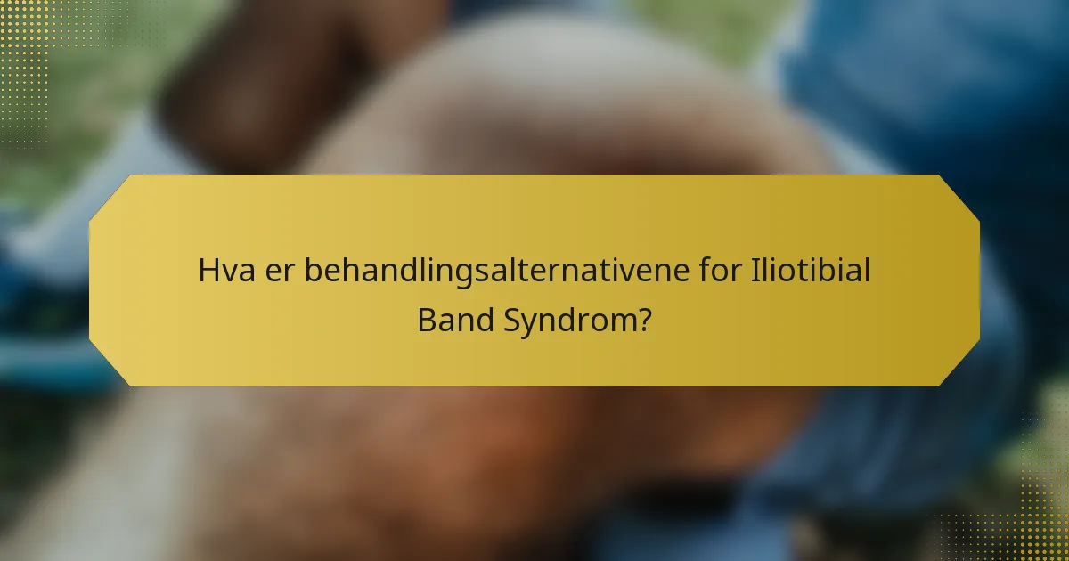 Hva er behandlingsalternativene for Iliotibial Band Syndrom?