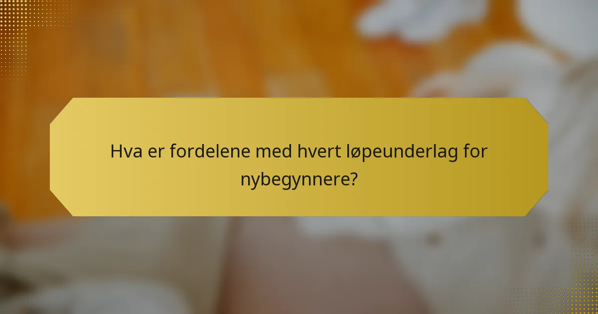 Hva er fordelene med hvert løpeunderlag for nybegynnere?