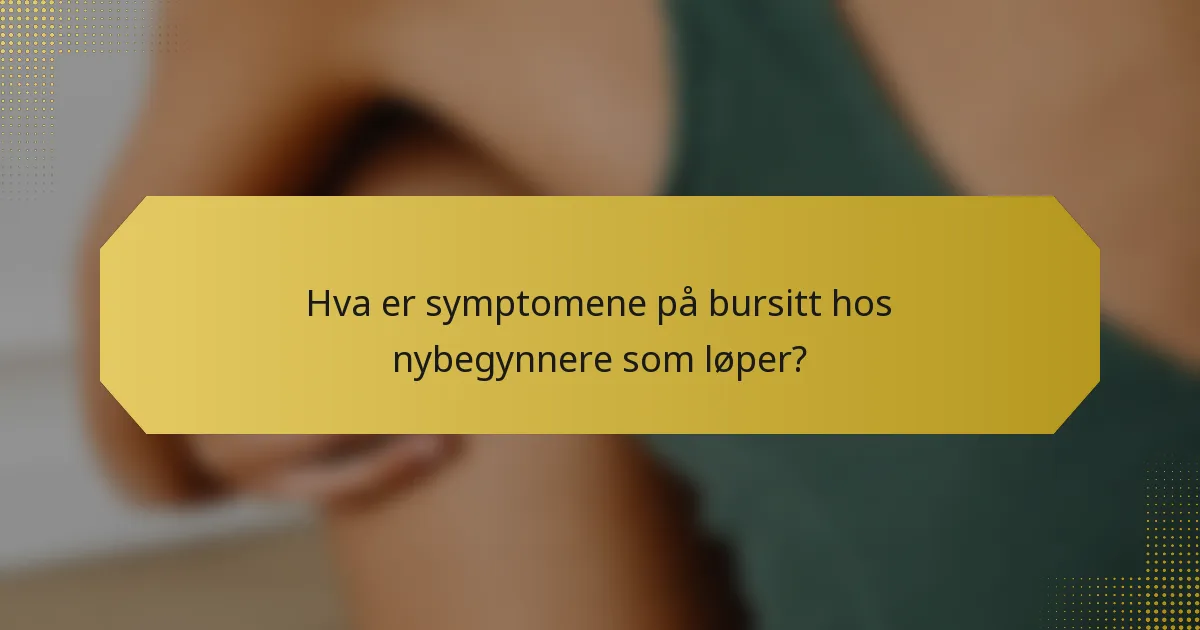 Hva er symptomene på bursitt hos nybegynnere som løper?