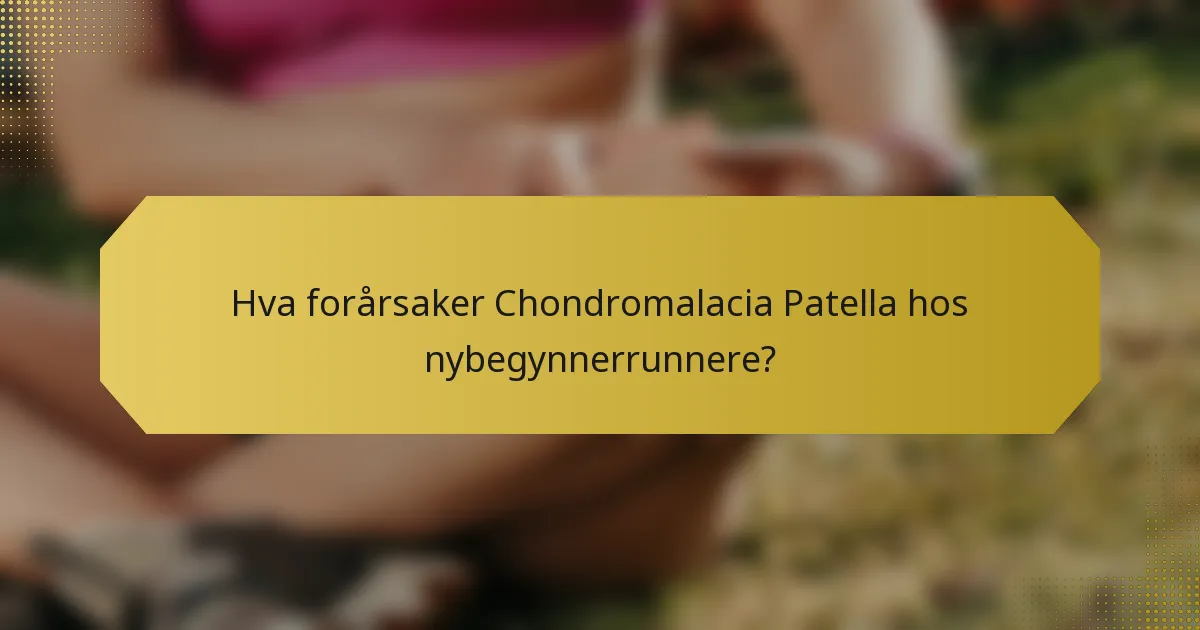 Hva forårsaker Chondromalacia Patella hos nybegynnerrunnere?