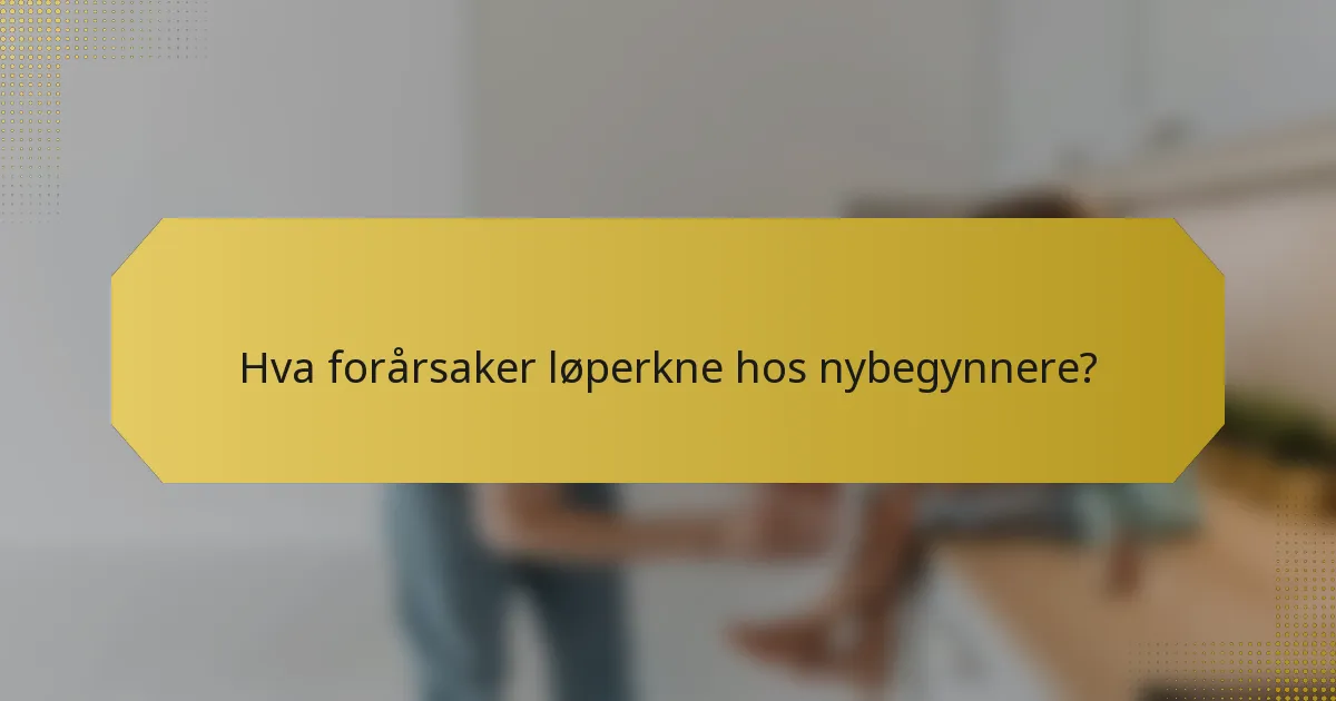 Hva forårsaker løperkne hos nybegynnere?