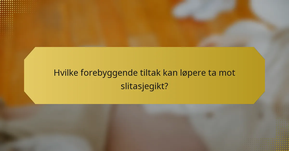 Hvilke forebyggende tiltak kan løpere ta mot slitasjegikt?