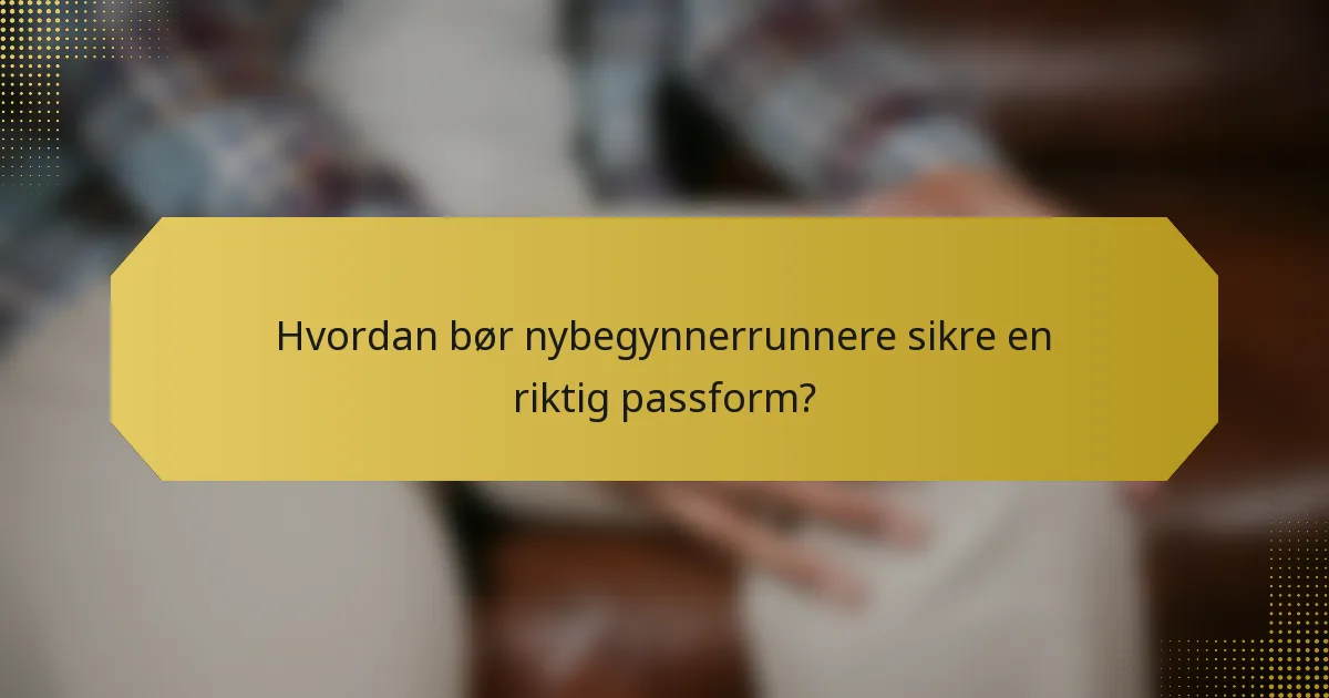 Hvordan bør nybegynnerrunnere sikre en riktig passform?
