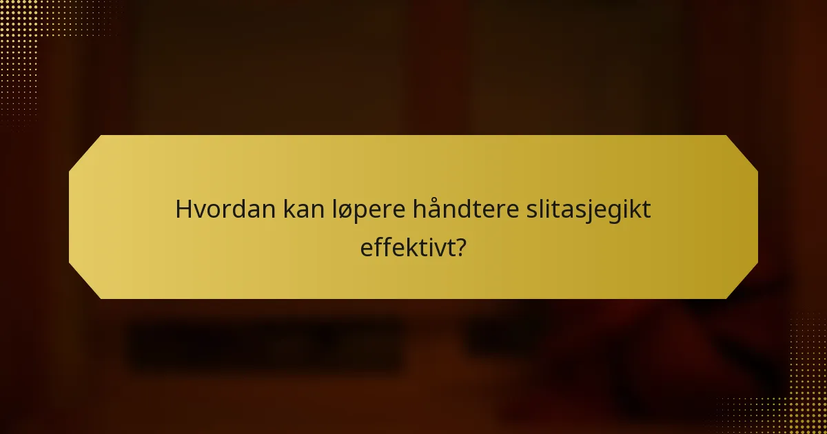 Hvordan kan løpere håndtere slitasjegikt effektivt?