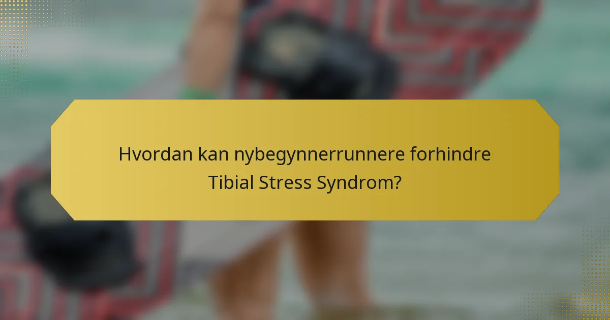 Hvordan kan nybegynnerrunnere forhindre Tibial Stress Syndrom?