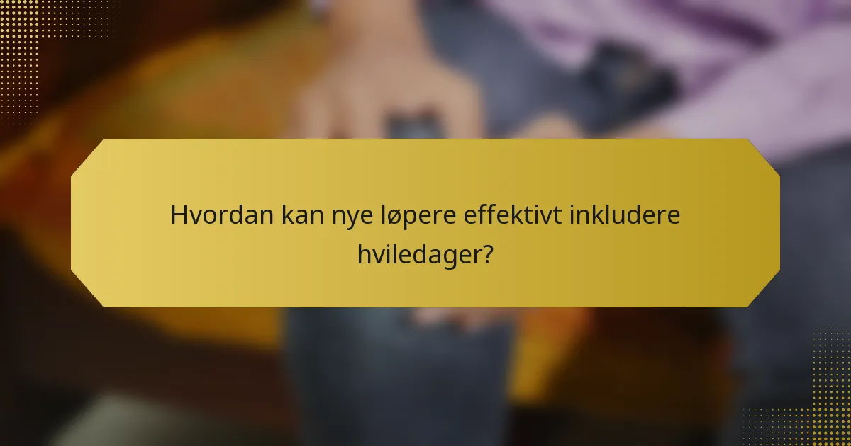 Hvordan kan nye løpere effektivt inkludere hviledager?