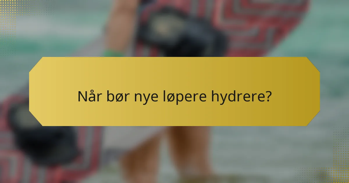 Når bør nye løpere hydrere?